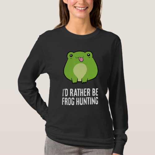 Frog Catching Id Arther Be Frog Hunting Frogs T_Shirt