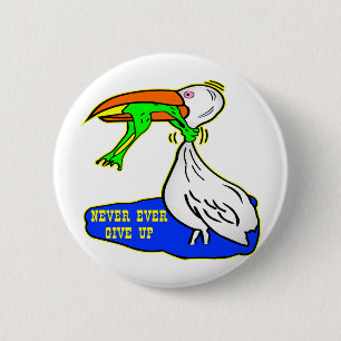 Frog Choking Bird Never Ever Give Up Pinback Button