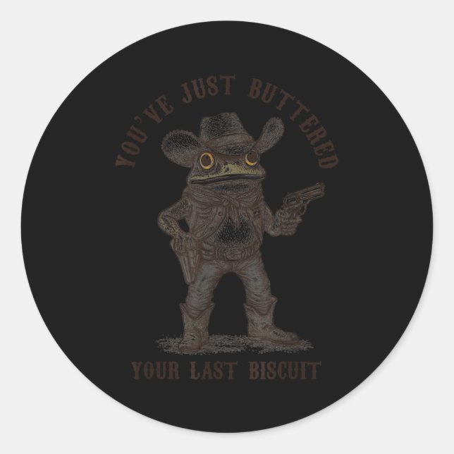 Frog Cowboy You've Just Buttered Your Last Biscuit Classic Round Sticker (Front)