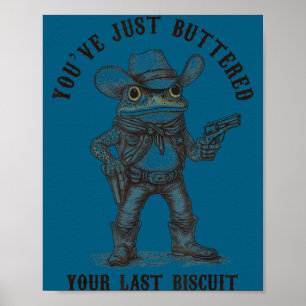 Frog Cowboy You've Just Buttered Your Last Biscuit Poster