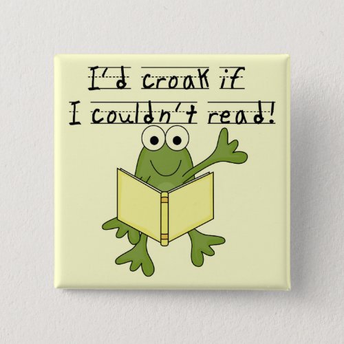 Frog Croak If I Couldnt Read Tshirts and Gifts Pinback Button