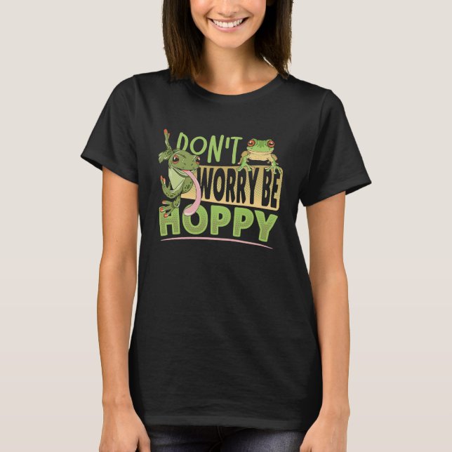 Frog Don't Worry Be Hoppy T-Shirt (Front)