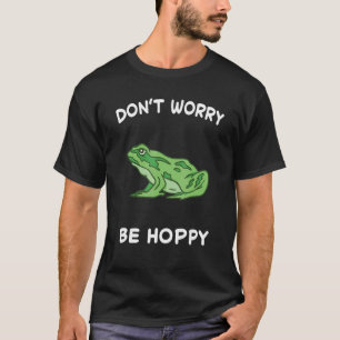 Frog Don't Worry Be Hoppy Toad Catching Amphibian T-Shirt