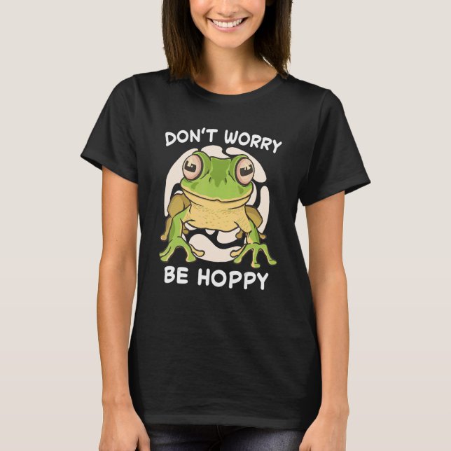 Frog Don't Worry Be Hoppy Toad Catching Amphibian  T-Shirt (Front)