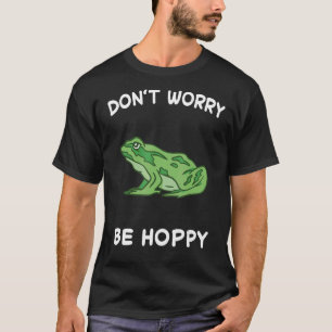 Frog Don't Worry Be Hoppy Toad Catching Amphibian T-Shirt