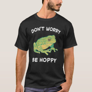 Frog Don't Worry Be Hoppy Toad Catching Amphibian  T-Shirt