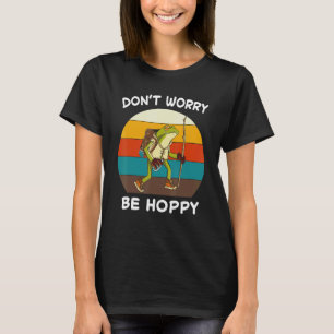 Frog Don't Worry Be Hoppy Toad Catching Amphibian T-Shirt
