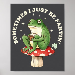 Frog Fartin Silly Just I Sometimes Poster