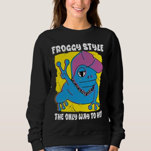 Frog  Froggy Style Hip Hop Music Rapper Sweatshirt