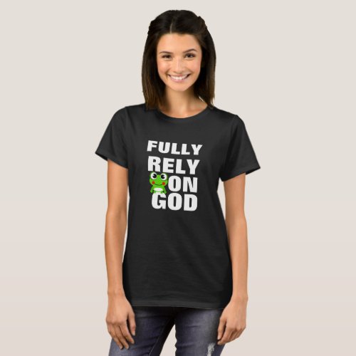 Frog Fully Rely on God T Shirt