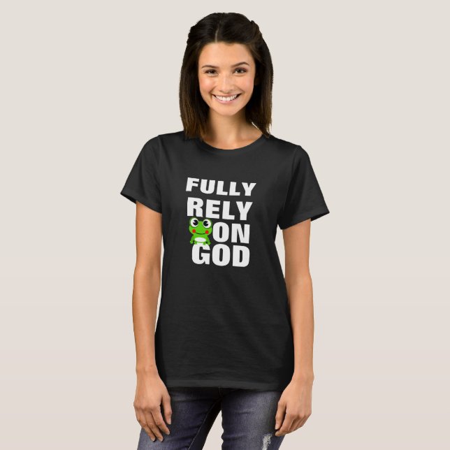 Frog Fully Rely on God T Shirt (Front Full)