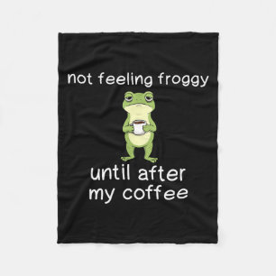 Frog Funny Coffee Quote Not Feeling Froggy Until A Fleece Blanket