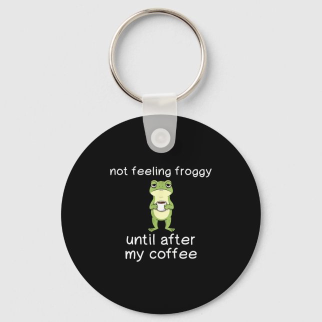 Frog Funny Coffee Quote Not Feeling Froggy Until A Keychain (Front)