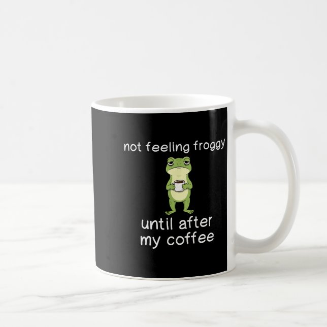 Frog Funny Coffee Quote Not Feeling Froggy Until A Mug (Right)