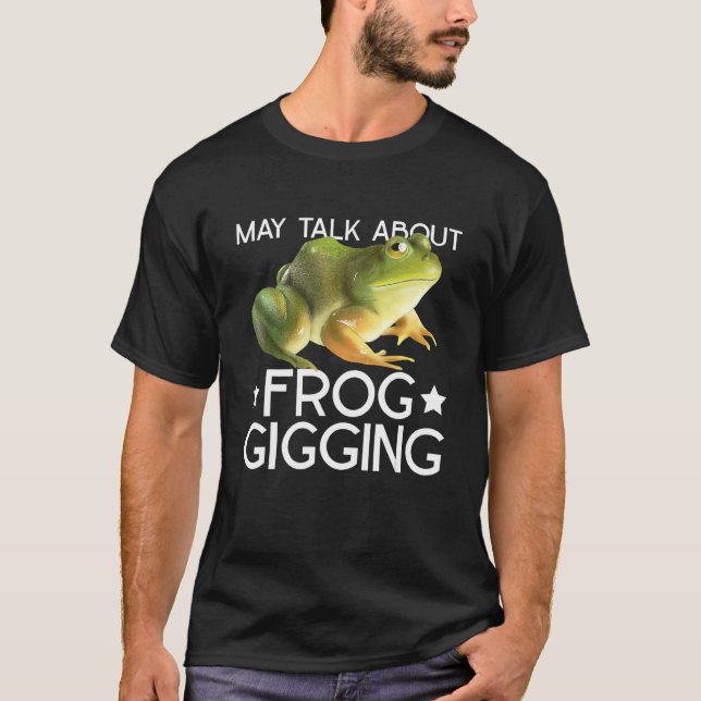 Frog Gigging And Frog Hunting T-Shirt (Front)