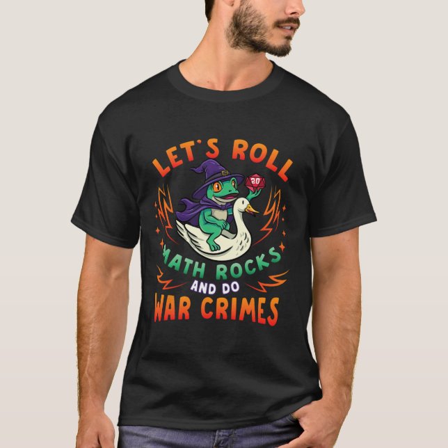 Frog Goose Meme Lets Roll Math Rocks Do War Crimes T-Shirt (Front)