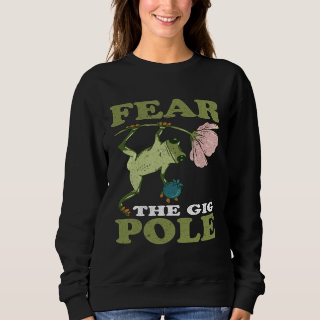 Frog Hunting Fear The Gig Pole Frog Catching Sweatshirt (Front)
