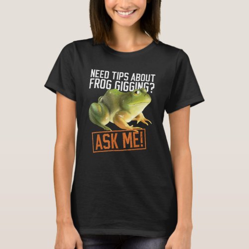Frog Hunting Tips And Frog Catching Gigging T_Shirt