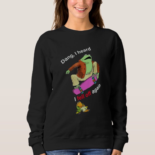Frog I fell off again Dang I heard Sweatshirt (Front)
