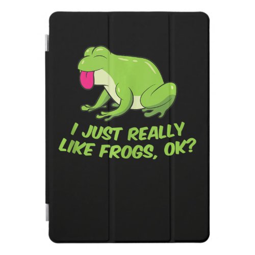 Frog  I Just Really Like Frogs Funny Frog Lovers iPad Pro Cover