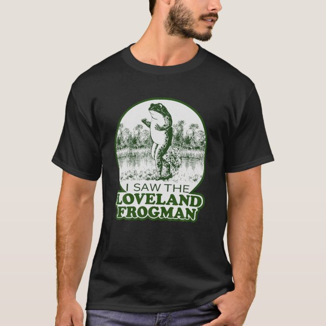 Frog I Saw The Loveland Frogman T-Shirt (Front)
