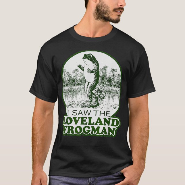 Frog I saw the loveland frogman  T-Shirt (Front)