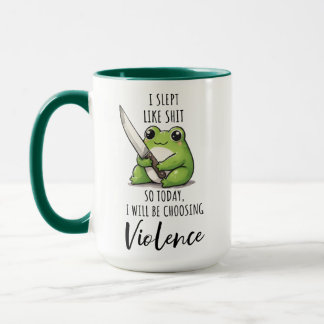 Frog I SLEPT LIKE S*IT SO TODAY I WILL BE CHOOSING Mug