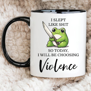 FROG I SLEPT LIKE S*IT SO TODAY I WILL BE CHOOSING MUG