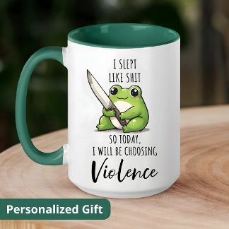 Frog I SLEPT LIKE S*IT SO TODAY I WILL BE CHOOSING Mug