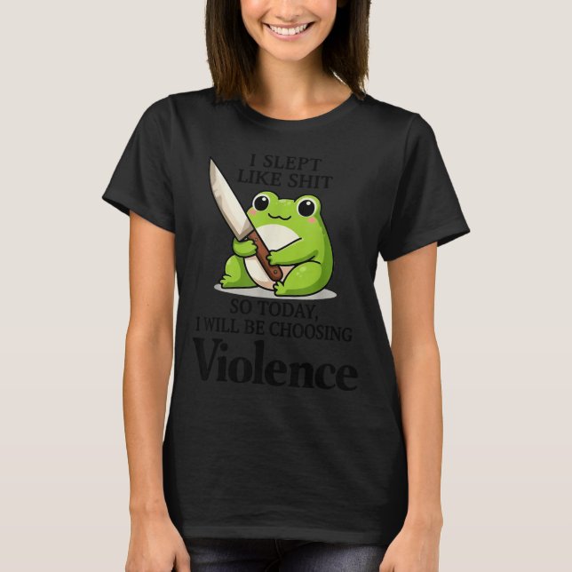 Frog I Slept Like So Today I Will Be Choosing Viol T-Shirt (Front)