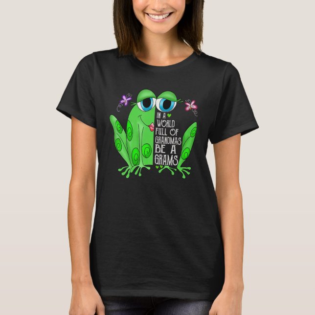 Frog In A World Full Of Grandmas Be A Grams T-Shirt (Front)