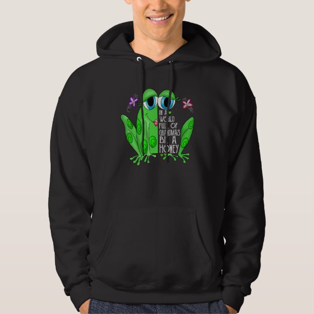Frog In A World Full Of Grandmas Be A Honey Hoodie (Front)