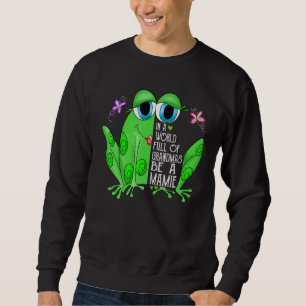 Frog In A World Full Of Grandmas Be A Mamie Sweatshirt