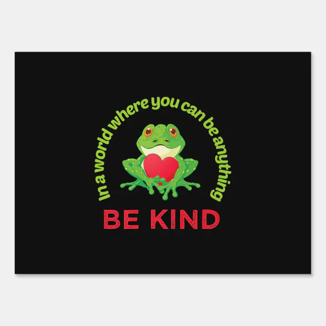 Frog |In A World Where You Can Be Anything Be Kind Sign | Zazzle