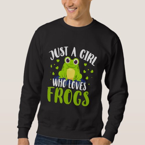 Frog Just A Girl Who Loves Frogs  Toad Frog Sweatshirt