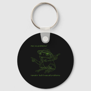Frog Me No Problemo Narrator But It Was All Proble Keychain