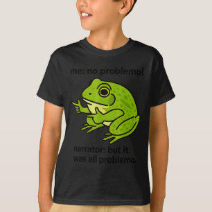Frog Me No Problemo Narrator But It Was All Proble T-Shirt