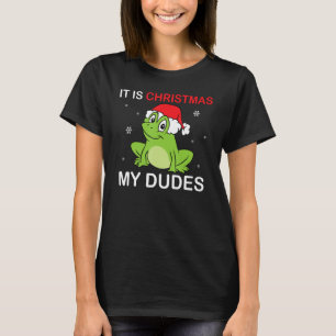 Frog Meme It Is Christmas My Dudes T-Shirt