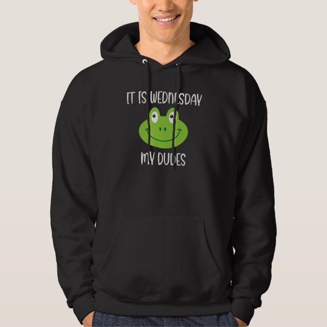Frog Meme Slogan Quote  It Is Wednesday My Dudes Hoodie (Front)