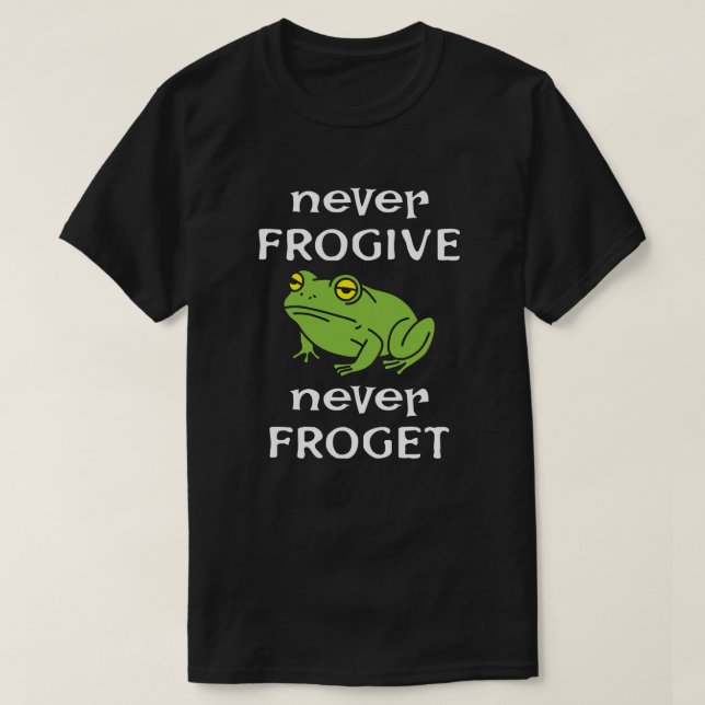 Frog- Never forgive, never forget T-Shirt (Design Front)