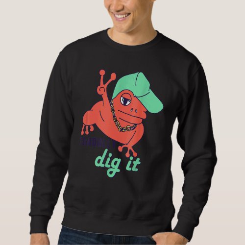 Frog Puns Toadally Dig It Hip Hop Rap Toad Humor Sweatshirt