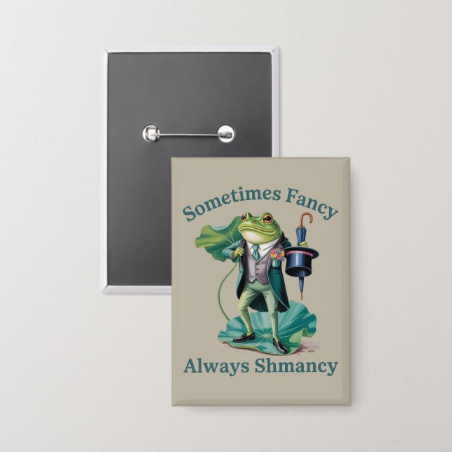 Frog Sarcastic Sometimes Fancy Always Shmancy  Button (Front/Back)