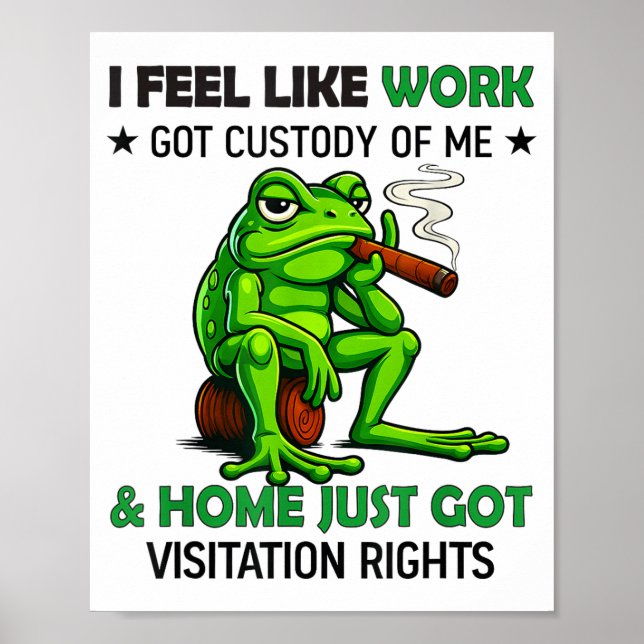 Frog Smoking I Feel Like Work Got Custody Of Me An Poster (Front)