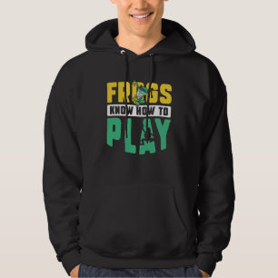 Frog Toad  Frogs Know How to Play Hoodie