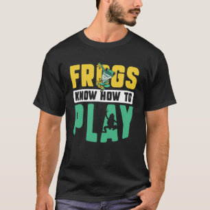 Frog Toad  Frogs Know How to Play T-Shirt