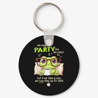 Frog We May Not Party Like We Used To But If We Ta Keychain