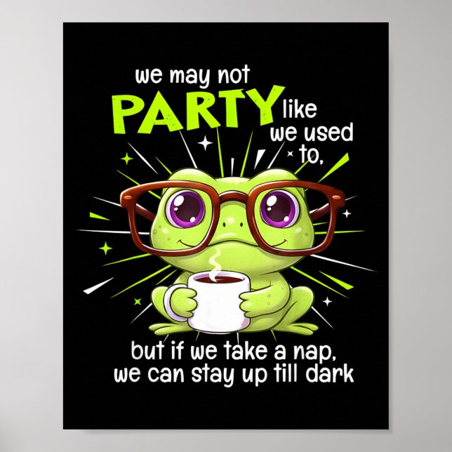 Frog We May Not Party Like We Used To But If We Ta Poster (Front)