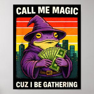 Frog wizard meme call me magic cuz i be gathering poster