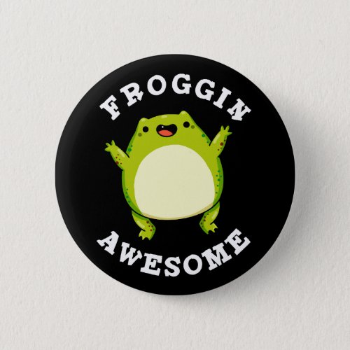 Froggin Awesome Funny Frog Pun Dark BG Button