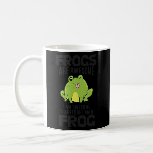 Frogs Are Awesome IM Awesome Therefore I Am A Fro Coffee Mug